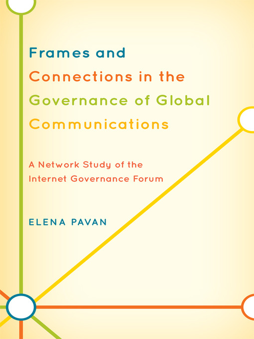 Title details for Frames and Connections in the Governance of Global Communications by Elena Pavan - Available